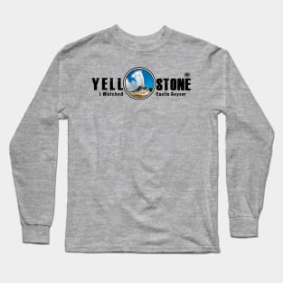 I Watched Castle Geyser, Yellowstone National Park Long Sleeve T-Shirt